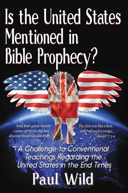 Is the United States Mentioned In Bible Prophecy, Paul R. Wild