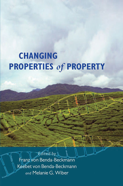 Changing Properties of Property, Franz von Benda-Beckmann, Keebet von Benda-Beckmann