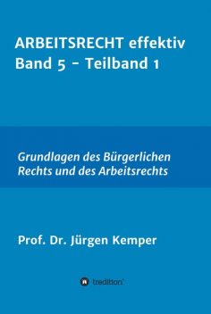 ARBEITSRECHT effektiv Band 5 – Teilband 1, Jürgen Kemper