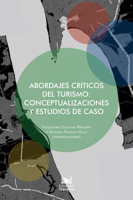 Abordajes críticos del turismo: conceptualizaciones y estudios de caso, Alejandro Manuel Escalera Briceño, Manuel Ángeles Villa