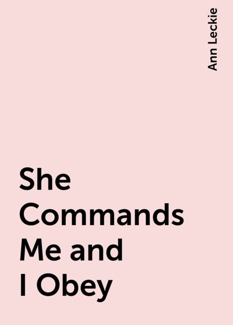 She Commands Me and I Obey, Ann Leckie