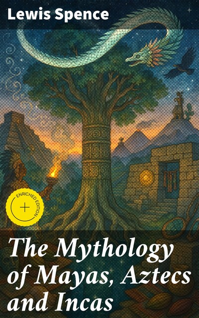 The Mythology of Mayas, Aztecs and Incas, Lewis Spence