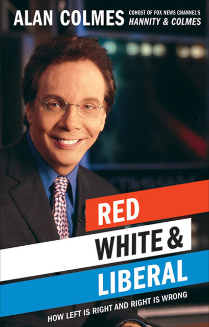 Red, White & Liberal, Alan Colmes