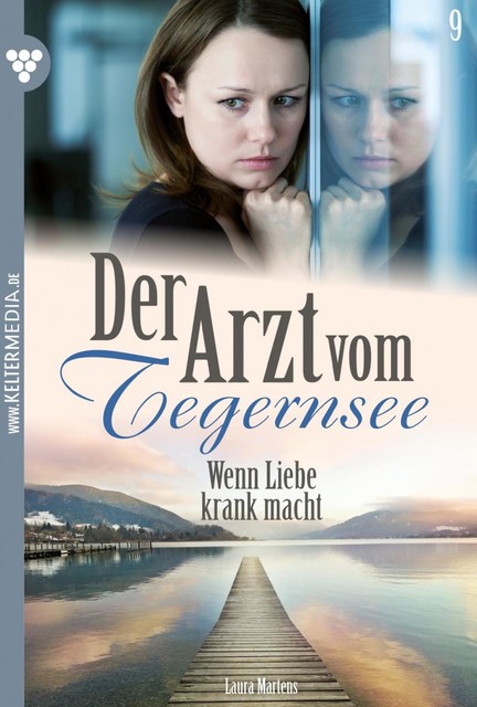 Der Arzt vom Tegernsee 9 – Arztroman, Laura Martens