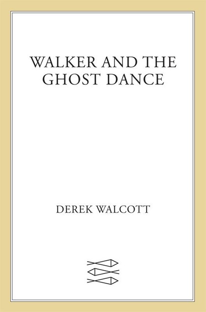 Walker and Ghost Dance, Derek Walcott