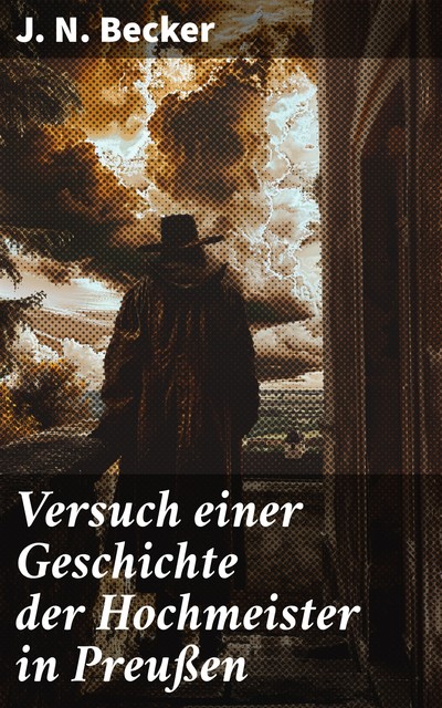 Versuch einer Geschichte der Hochmeister in Preußen, J.N. Becker