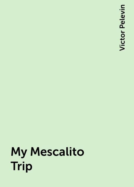 My Mescalito Trip, Victor Pelevin