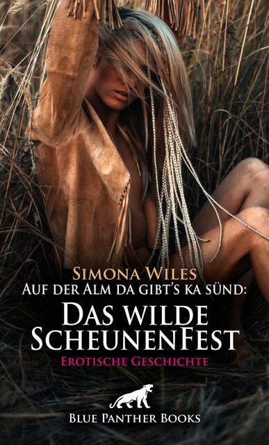 Auf der Alm da gibt's ka sünd: Das wilde ScheunenFest | Erotische Geschichte, Simona Wiles