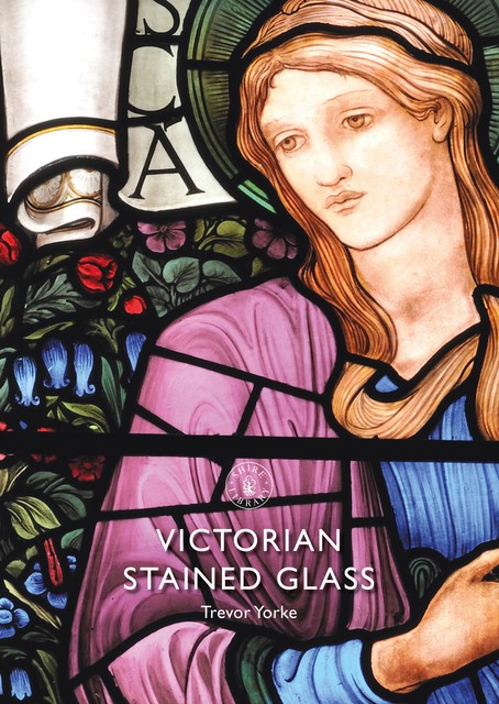 Victorian Stained Glass, Trevor Yorke