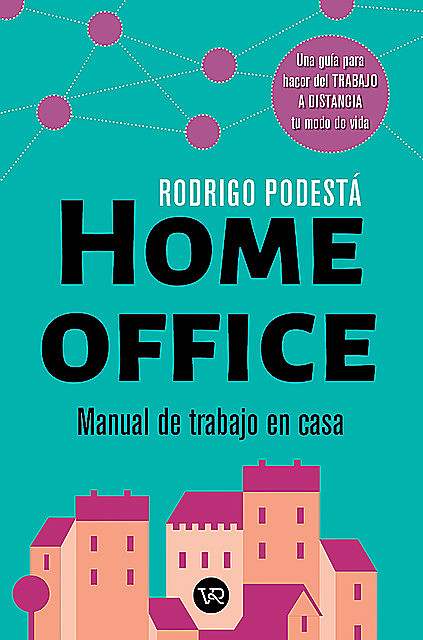 Home office. Manual de trabajo en casa, Rodrigo Podestá