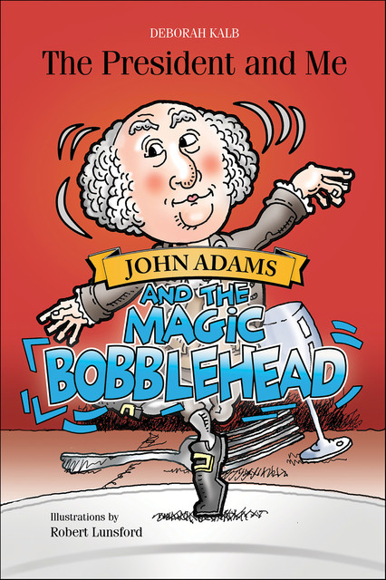 John Adams and the Magic Bobblehead, Deborah Kalb