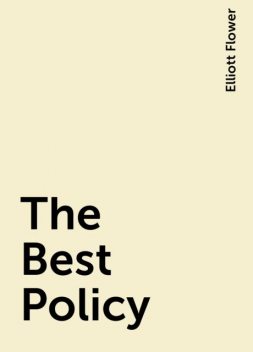 The Best Policy, Elliott Flower