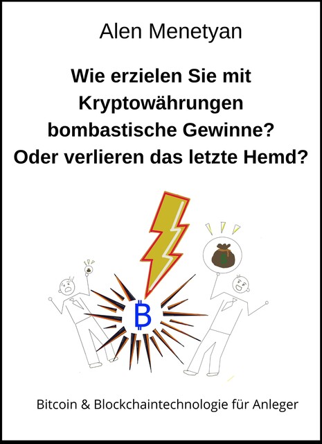 Wie erzielen Sie mit Kryptowährungen bombastische Gewinne? Oder verlieren das letzte Hemd, Alen Menetyan