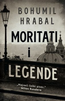 Moritati i legende, Bohumil Hrabal