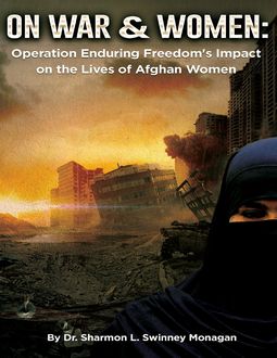 On War & Women: Operation Enduring Freedom's Impact on the Lives of Afghan Women, Sharmon Monagan