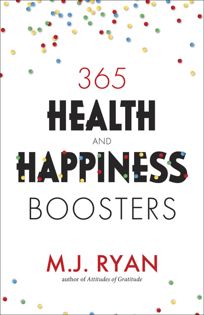 365 Health and Happiness Boosters, M.J. Ryan
