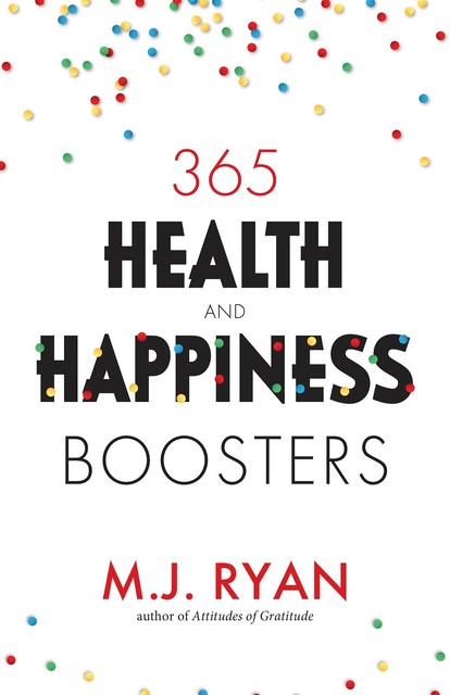 365 Health and Happiness Boosters, M.J. Ryan