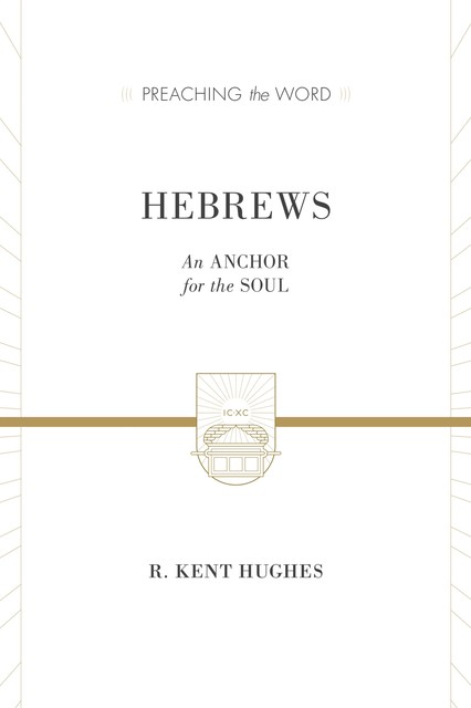 Hebrews (2 volumes in 1 / ESV Edition), R. Kent Hughes