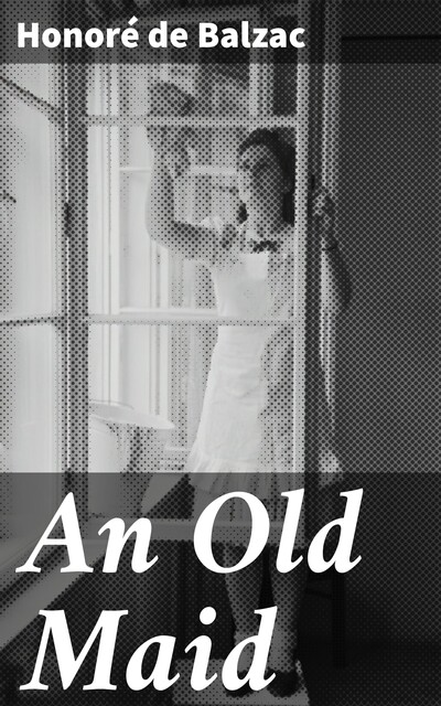 An Old Maid, Honoré de Balzac