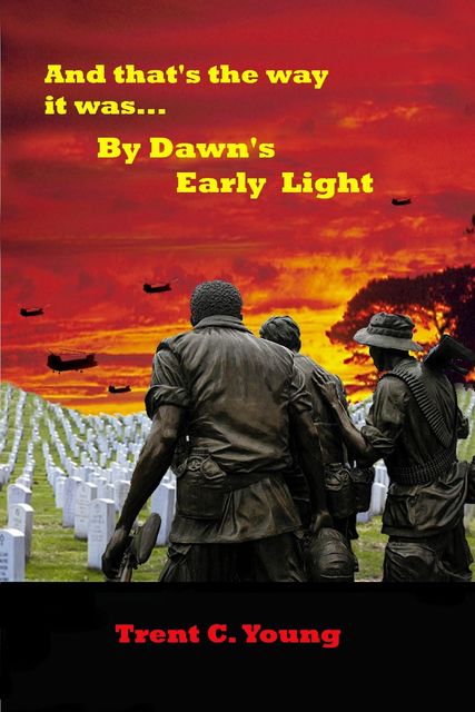 And That's the Way It Was By Dawn's Early Light, Trent C.Young