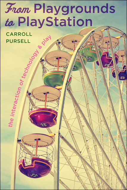 From Playgrounds to Playstation, Carroll Pursell