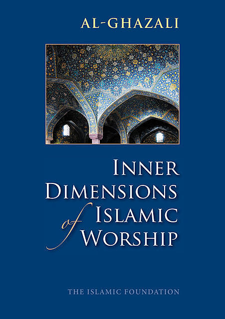 Inner Dimensions of Islamic Worship, Imam al-Ghazali