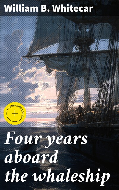 Four years aboard the whaleship, William B. Whitecar