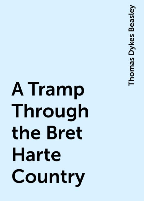 A Tramp Through the Bret Harte Country, Thomas Dykes Beasley