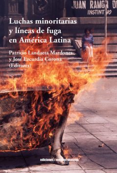Luchas minoritarias y líneas de fuga en América Latina, Patricio Landaeta Mardones, José Ezcurdia Corona