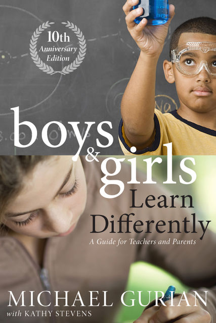 Boys and Girls Learn Differently! A Guide for Teachers and Parents, Michael Gurian