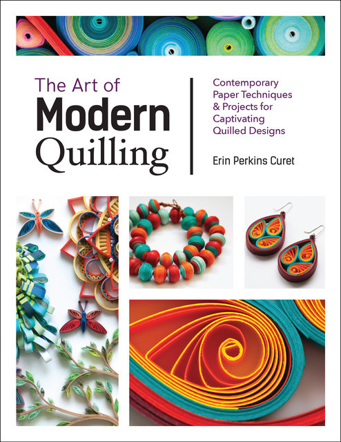 The Art of Modern Quilling, Erin Perkins Curet