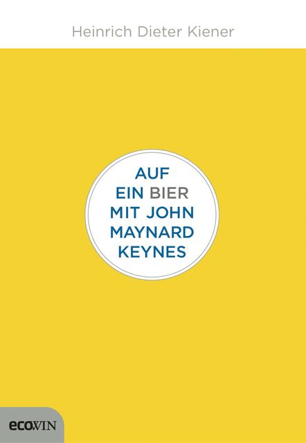 Auf ein Bier mit John Maynard Keynes, Heinrich Dieter Kiener