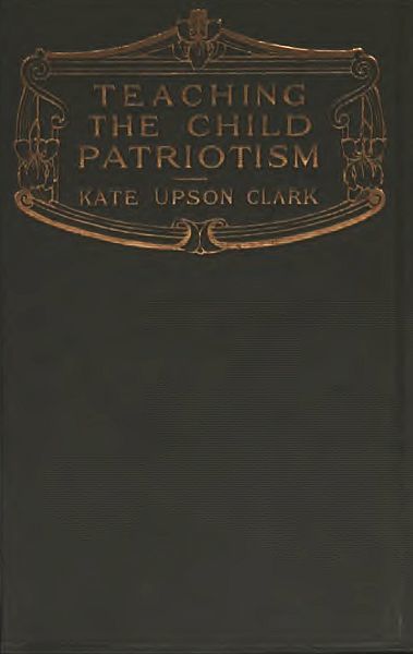 Teaching the Child Patriotism, Kate Upson Clarke