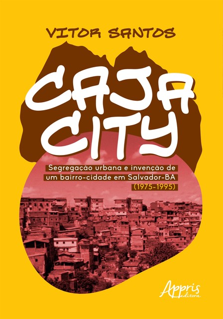 Cajacity: Segregação Urbana e Invenção de um Bairro-Cidade em Salvador-BA (1975–1995), Vitor Santos