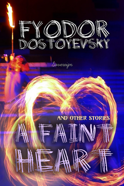 A Faint Heart and Other Stories, Fyodor Dostoevsky