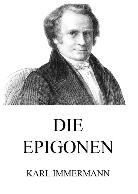 Die Epigonen, Karl Immermann
