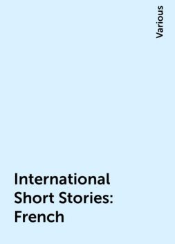 International Short Stories: French, Various