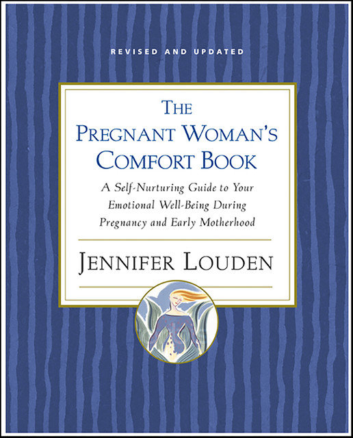 The Pregnant Woman's Comfort Book, Jennifer Louden