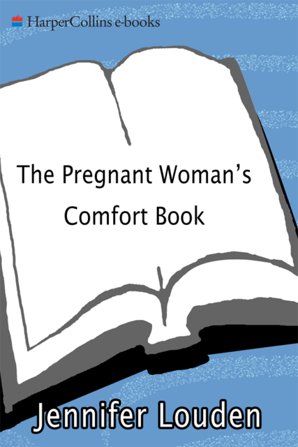 The Pregnant Woman's Comfort Book, Jennifer Louden