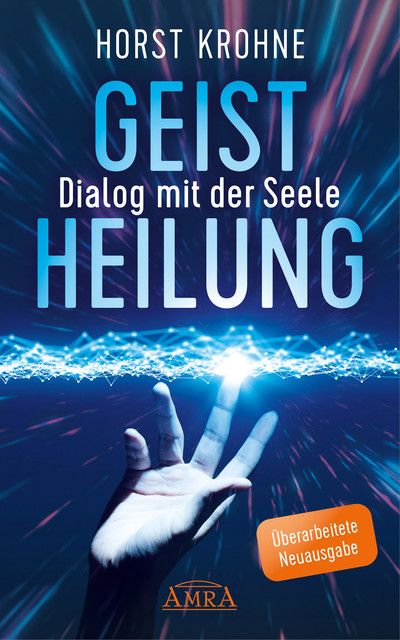 Geistheilung – Dialog mit der Seele (Überarbeitete Neuausgabe), Horst Krohne