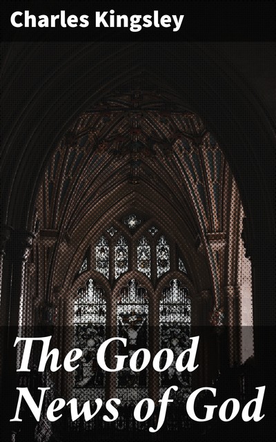 The Good News of God, Charles Kingsley