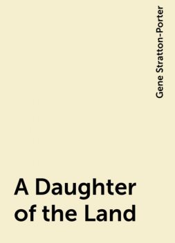 A Daughter of the Land, Gene Stratton-Porter