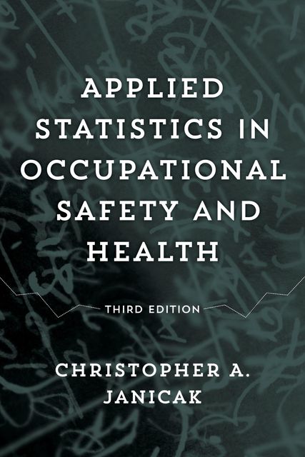 Applied Statistics in Occupational Safety and Health, Christopher A. Janicak