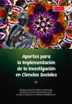 Aportes para la implementación de la investigación en ciencias sociales, Martha Lucía Arias Holguín, Nubia Consuelo Cortés Rodríguez, Pedro Ignacio Moya Espinosa