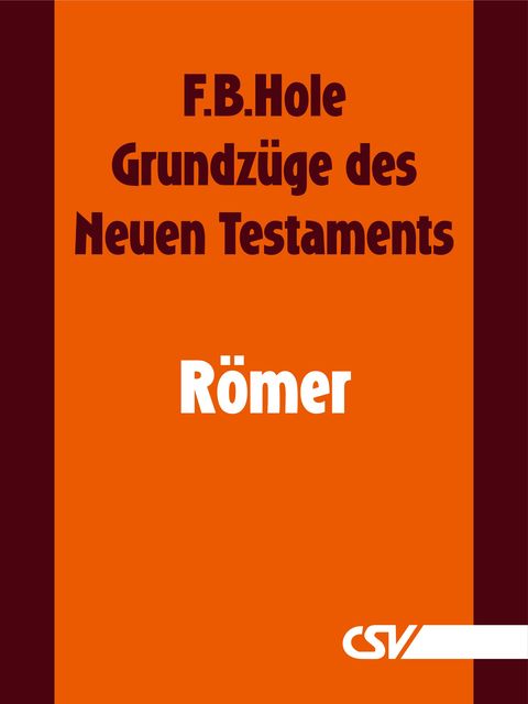Grundzüge des Neuen Testaments – Römer, F.B. Hole