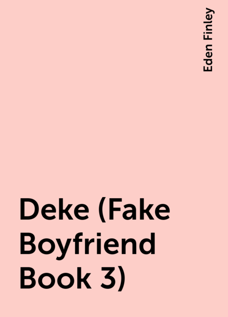 Deke (Fake Boyfriend Book 3), Eden Finley