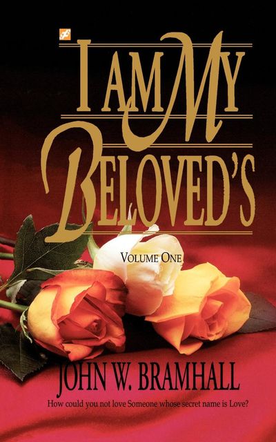 I Am My Beloveds: Volume One, John W Bramhall