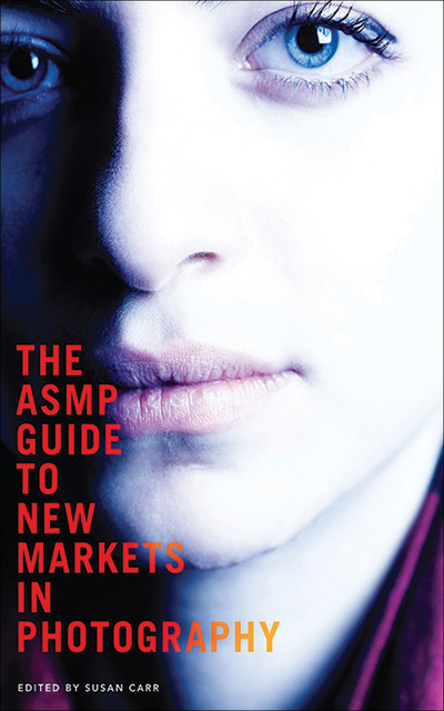 The ASMP Guide to New Markets in Photography, Susan Carr