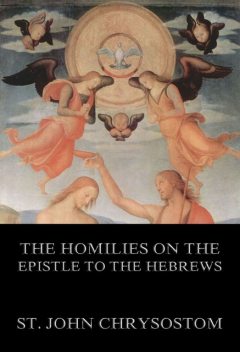 The Homilies On The Epistle To The Hebrews, St.John Chrysostom