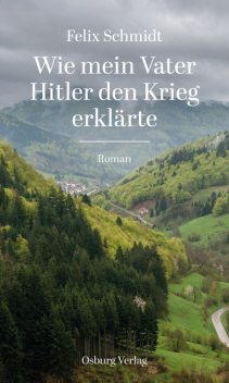 Wie mein Vater Hitler den Krieg erklärte, Felix Schmidt